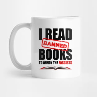 I Read Banned Books to Annoy the Fascists Mug